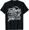 Don't Worry My Tattoos Don't Like You Either Funny Saying Gift Unisex T-Shirt