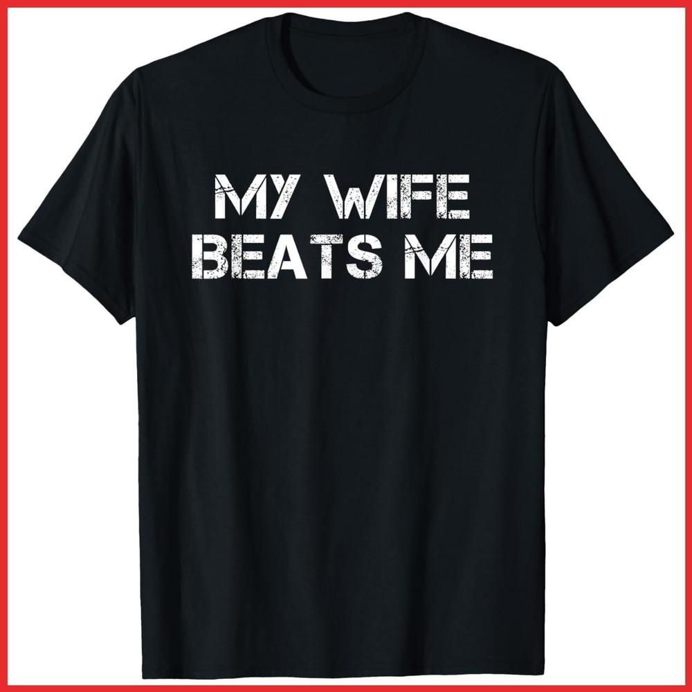 My Wife Beats Me Funny Husband Black Cotton T-Shirt Unisex T-Shirt L