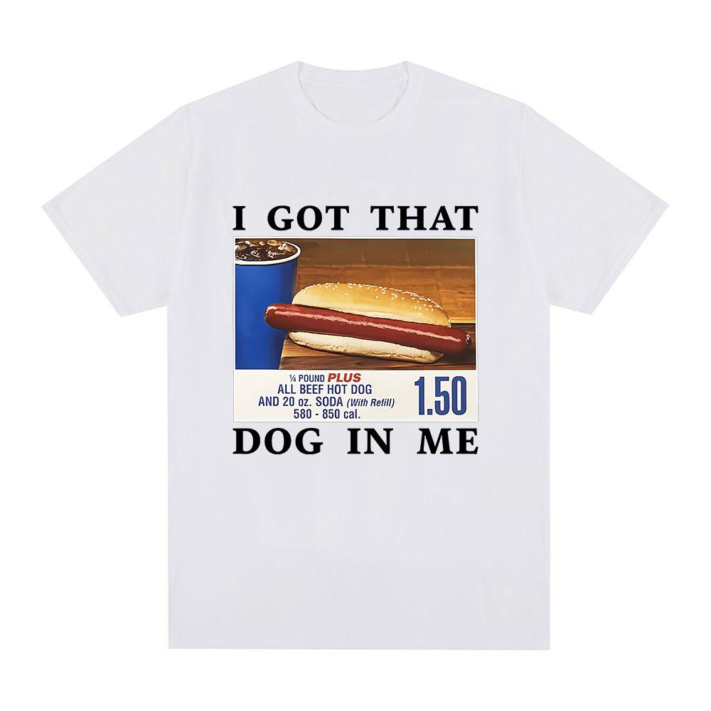 Funny I Got That Dog in Me T-Shirt HotDog Meme Graphic T Shirts Women Clothing Casual Cotton Summer T-shirts Streetwear Unisex