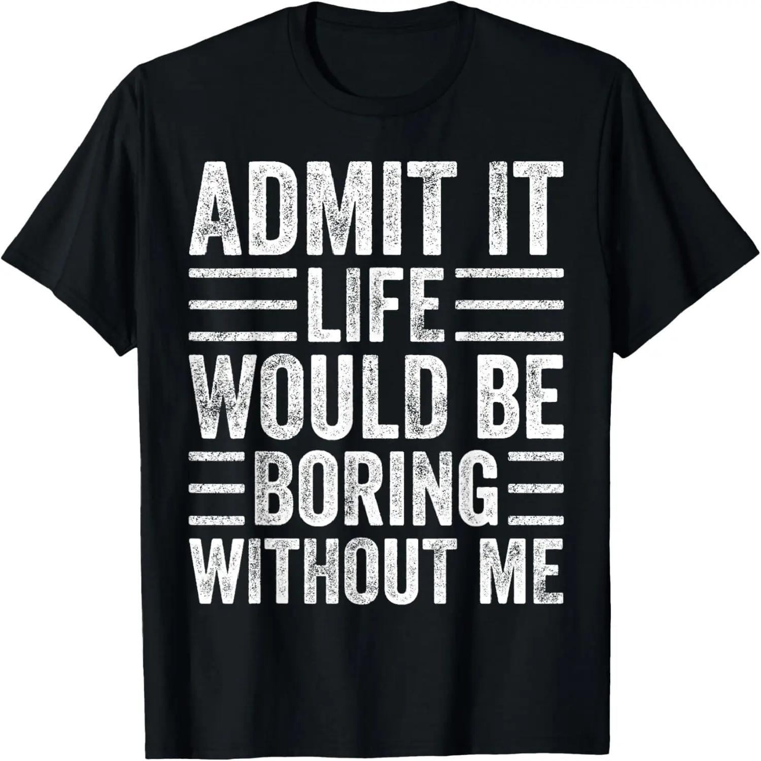 

Admit It Life Would Be Boring Without Me, Funny Saying Retro T-Shirt XXXXXL чорний