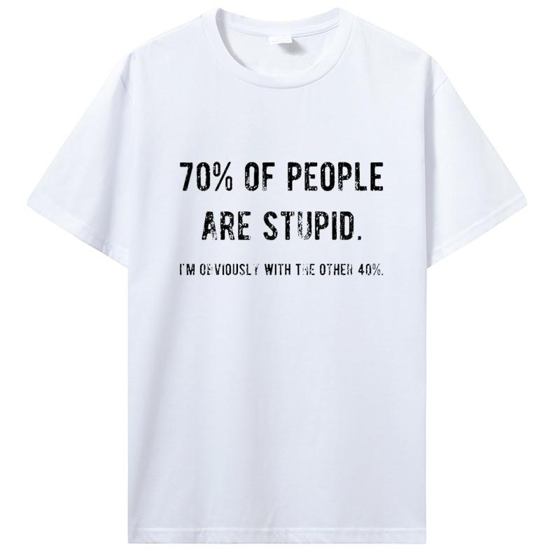 Novelty Awesome 70% of People Are Stupid I'm Obviously The Other 40% T Shirt Sarcastic Humor Birthday Gifts Summer Style T-shirt