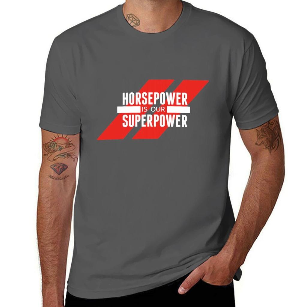 Horsepower Is Our Superpower Tshirt T Shirt Custom Print Cotton T Shirts High Quality Anime T Shirts Oversize Tshirt