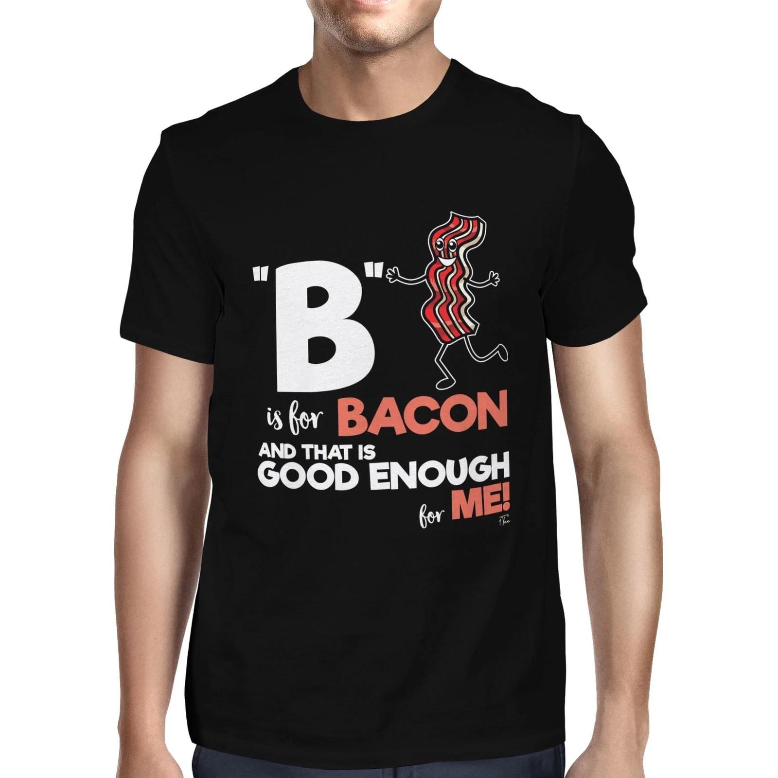 1Tee Mens B Is For Bacon and That s Good Enough For Me T-Shirt XXXL