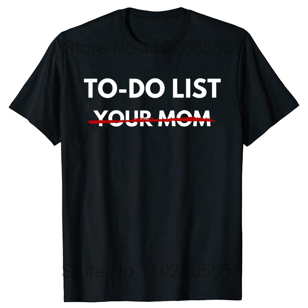 Funny To Do List Your Mom T Shirts Summer Mother Mommy Graphic Cotton Streetwear Short Sleeve Gift T-shirt Mens Clothing