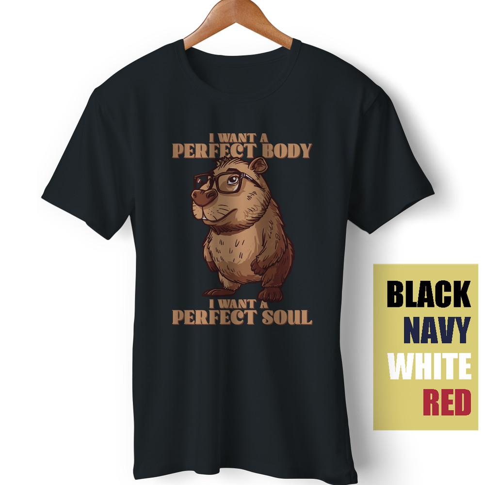 

I Want A Perfect Body I want A Perfect Soul Capybara Meme Funny gift T-Shirt Unisex T-Shirt XXL