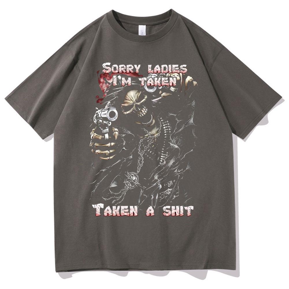 Epic Skull Man Graphic Tshirt Sorry Ladies Im Taken Taken A Shit T Shirt Funny Men Women Vintage Tshirts Mens Black Streetwear