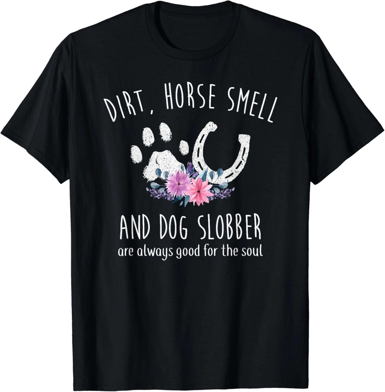 

Dirt Horse Smell And Dog Slobber Horse Lover Gift Unisex T-Shirt L
