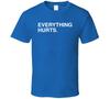 Everything Hurts T Shirt