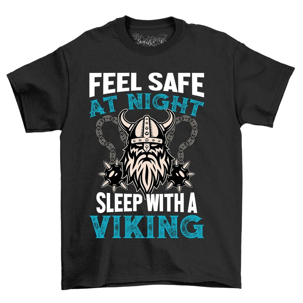 Feel Safe At Night, Sleep with a Viking T-shirt - Funny and Fierce Warrior Vibes!