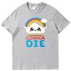 Sarcastic Rainbows Gift Tee Were All Gonna Die Funny Shirts Graphic Tee Summer  New In Tops  Tees Mens Cotton Tshirt