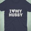 I Love My Hubby Shirt | Husband Gift T Shirt | Cute Couple Tee | Marriage Shirt | Anniversary Gift For Husband | Valentine’s Day Shirt