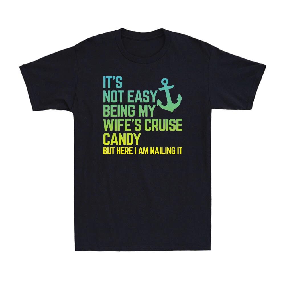 It s Not Easy Being My Wife s Cruise Candy Funny Cruise Family Men s T-Shirt L