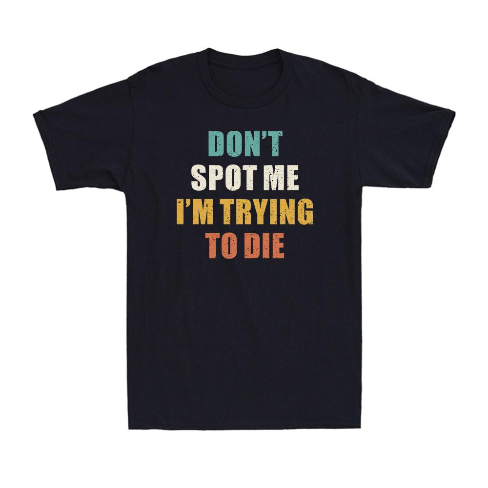 Don t Spot Me I m Trying to Die Bodybuilding Lifting Joke Vintage Men T-shirt L