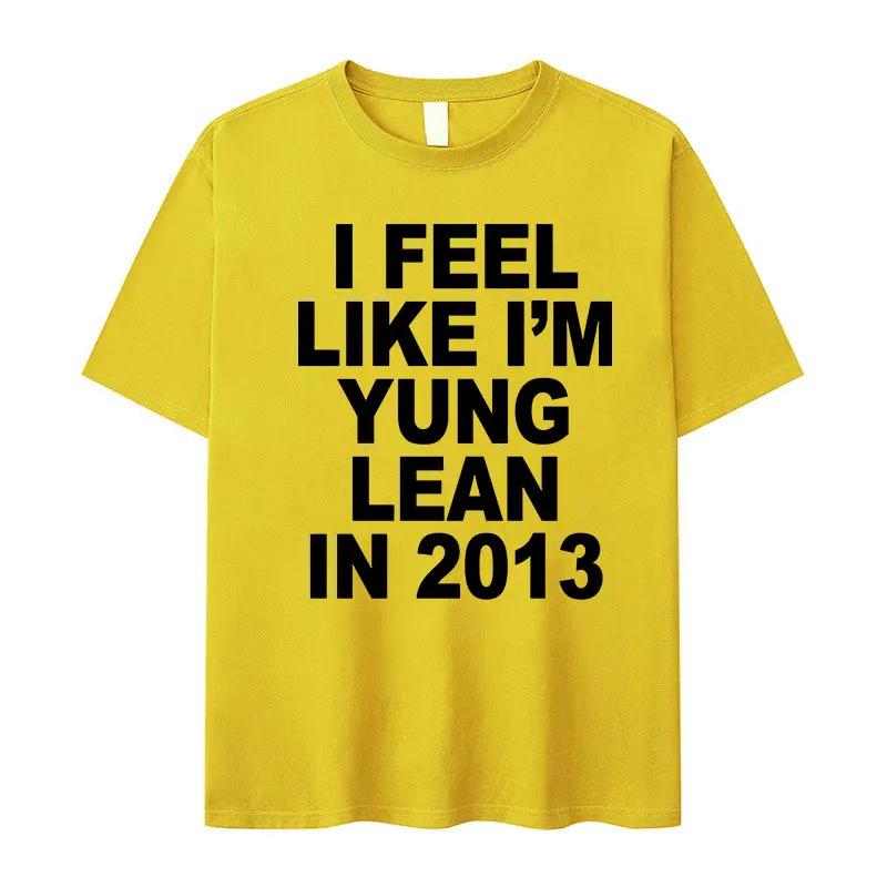 I Feel Like I'm Yung Lean In 2013 Letter Printed T-shirt for Women's Casual High Quality Fashion Tshirt Extra Large T-shirt