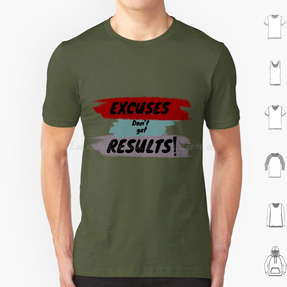 Inspirational Motivational Quote T Shirt Big Size 100 Cotton Cute Excuses Dont Get Results Excuses Dont Get Results Love Cool