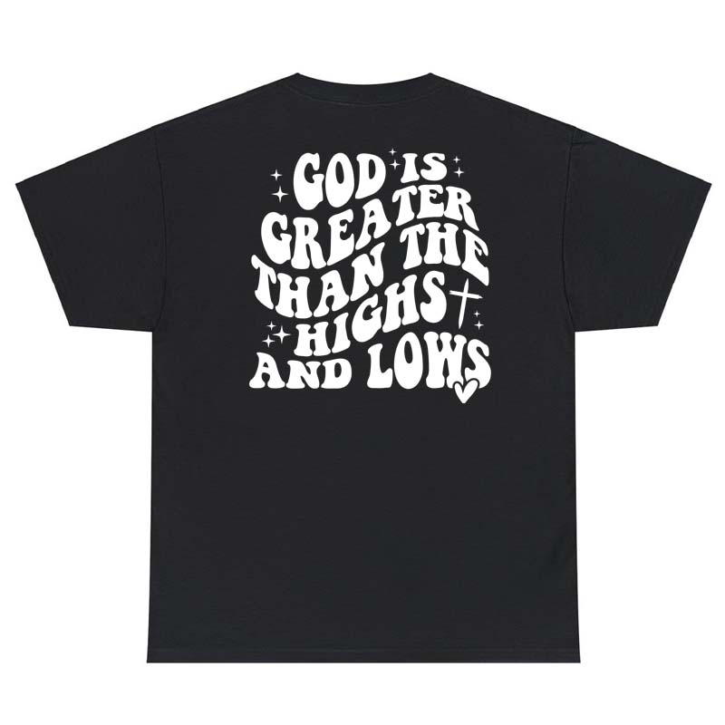 God Is Greater Than The Highs And Lows Tee Shirt Religious Faith Bible Quote Top Casual Unisex Christian Jesus Tshirt
