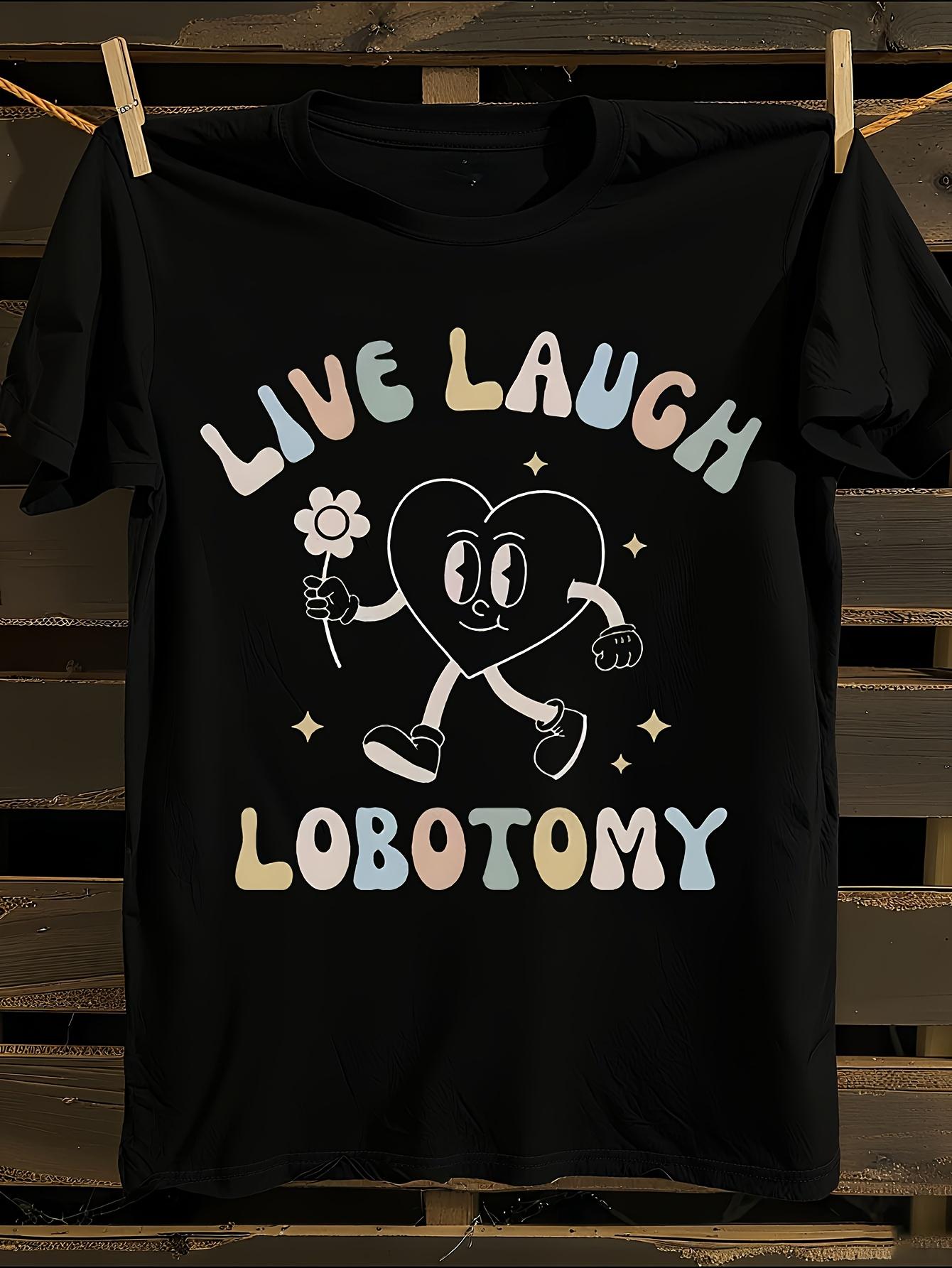 Live Laugh Lobotomy Funny Meme Tshirt XXXL