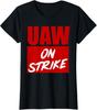Striking UAW Workers Tee Workers Strike Walkout Gift Ladies' Crewneck T-Shirt Unisex T-Shirt