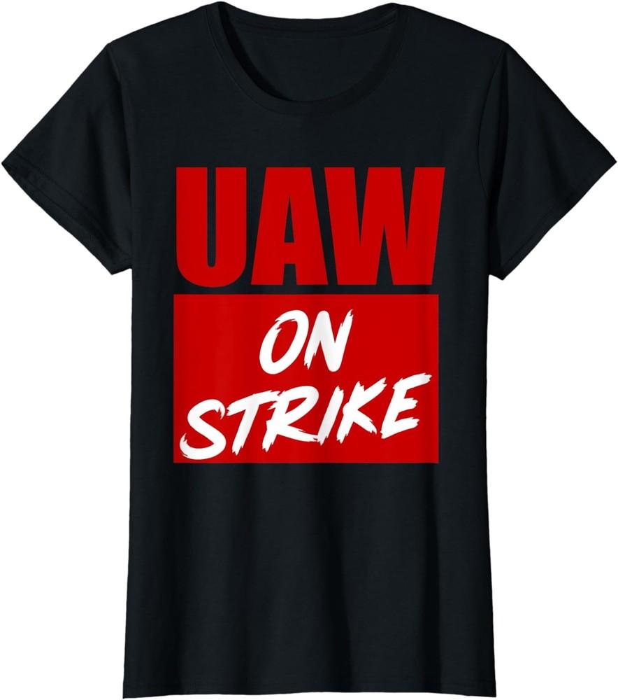 Striking UAW Workers Tee Workers Strike Walkout gift Ladies  Crewneck T-Shirt Unisex T-Shirt L