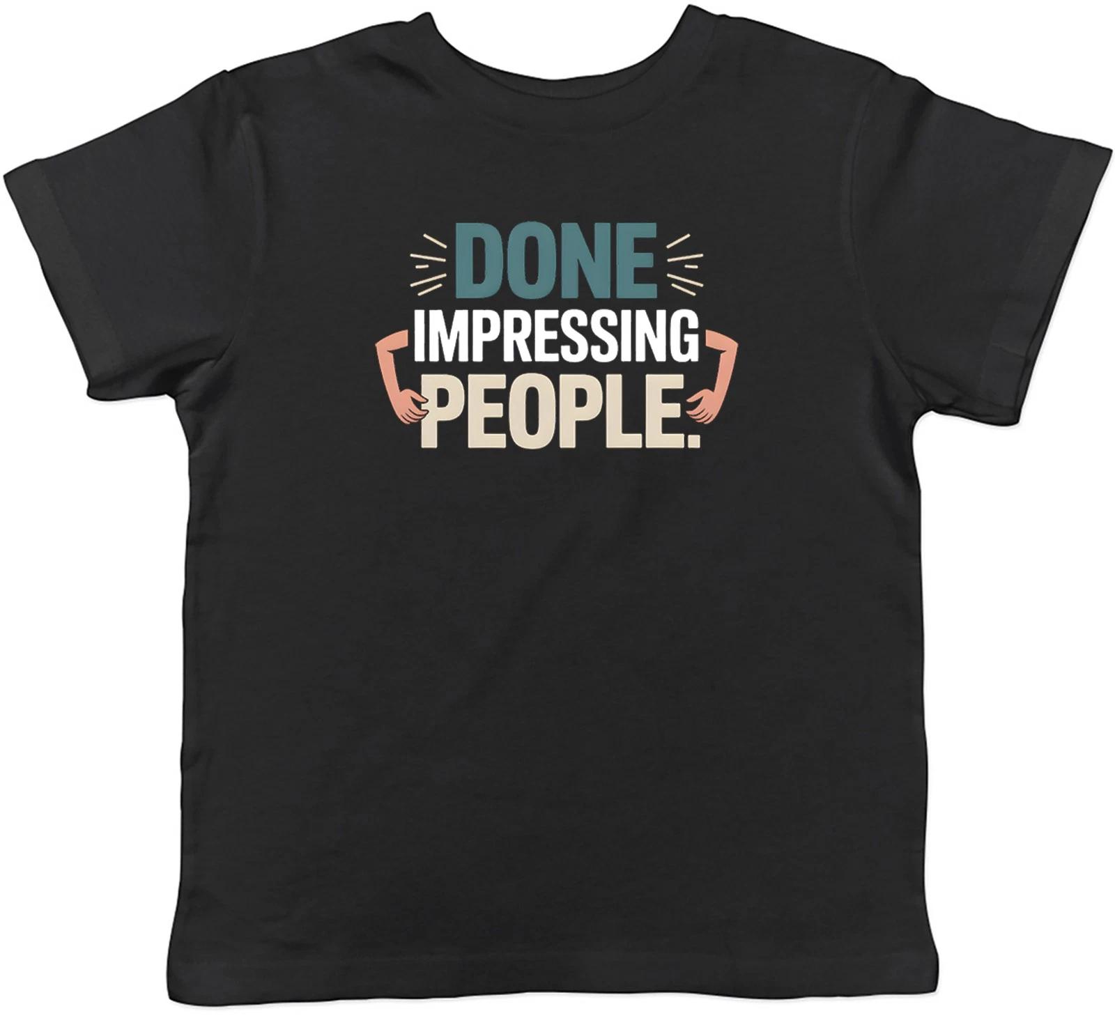 

Done Impressing People Funny Kids T-Shirt Boys Girls Gift 100