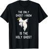 The Only Ghost I Know Is The Holy Ghost Christian Halloween T-Shirt