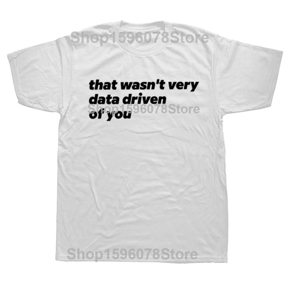 That Wasn't Very Data Driven Of You T Shirt Humor Quotes Y2k Tops Casual 100% Cotton Soft Unisex T-shirt For Men Women EU Size