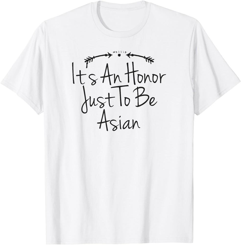 It s an honor just to be Asian T-shirt Best Saying Unisex T-Shirt S