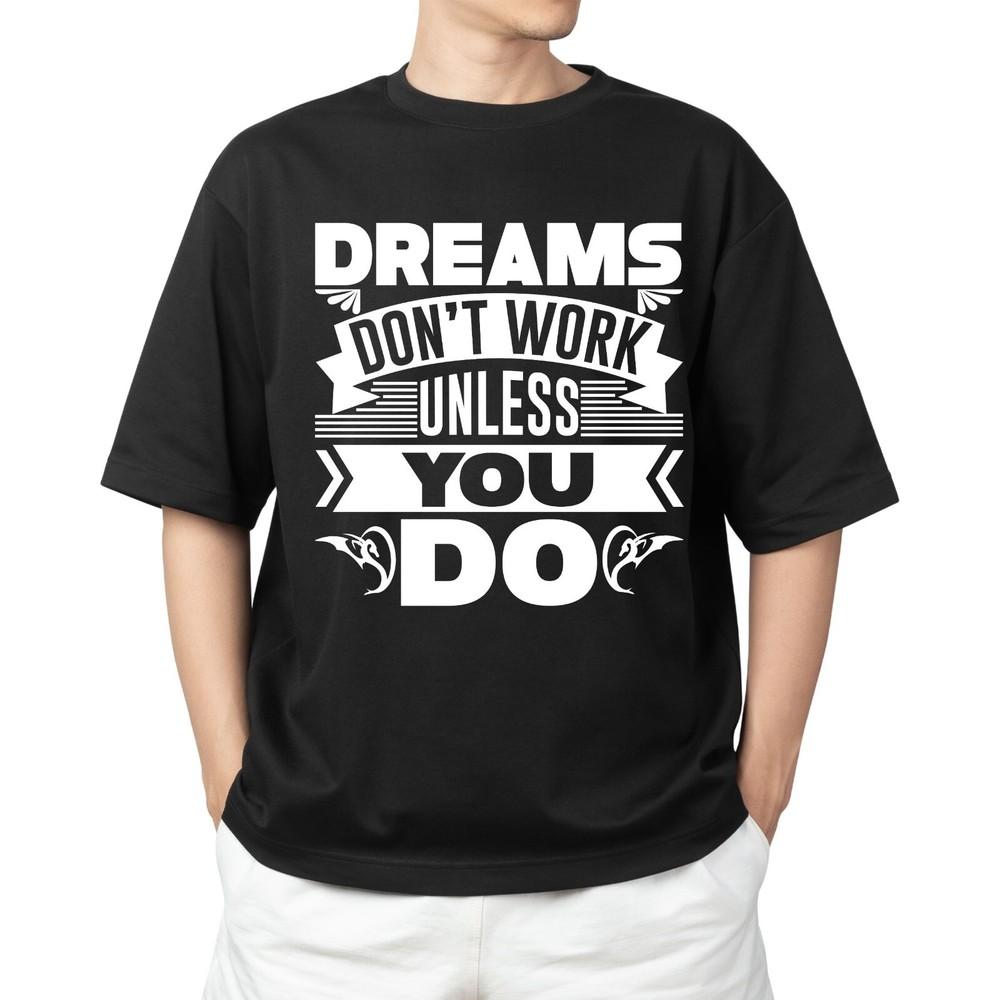 

Dreams Don t Work Unless You Do T-shirt Men s Women s Tops Tees | Motivational Quote Tee M