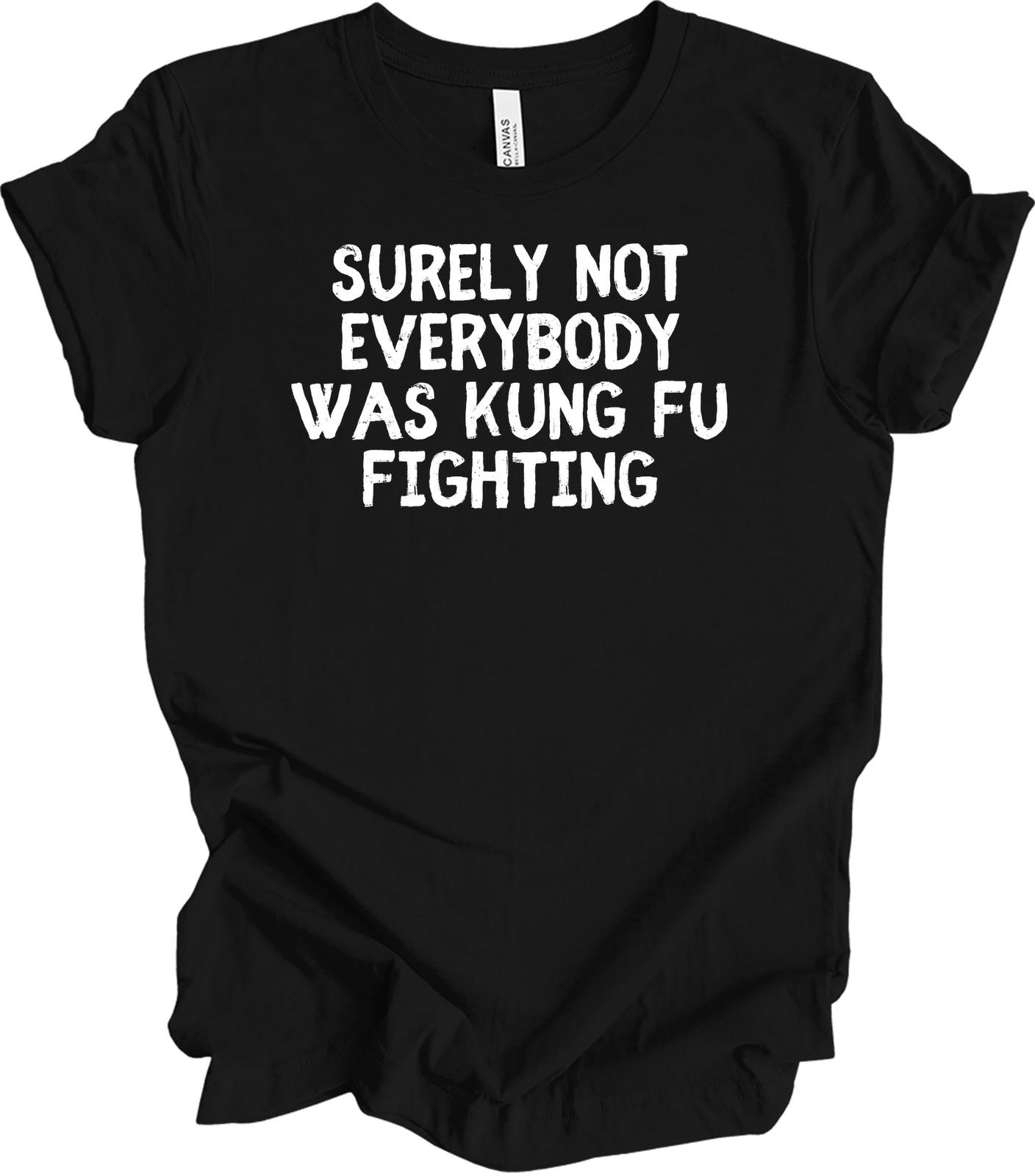 Surely Not Everybody Was Kung Fu Fighting Shirt Funny Dog Lover Karate Ninja Tee M