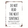Vintage Tin Sign "Do Not Read The Next Sentence" | 8x12in Retro 2D Decor for Home, Kitchen, Cafe & Garage