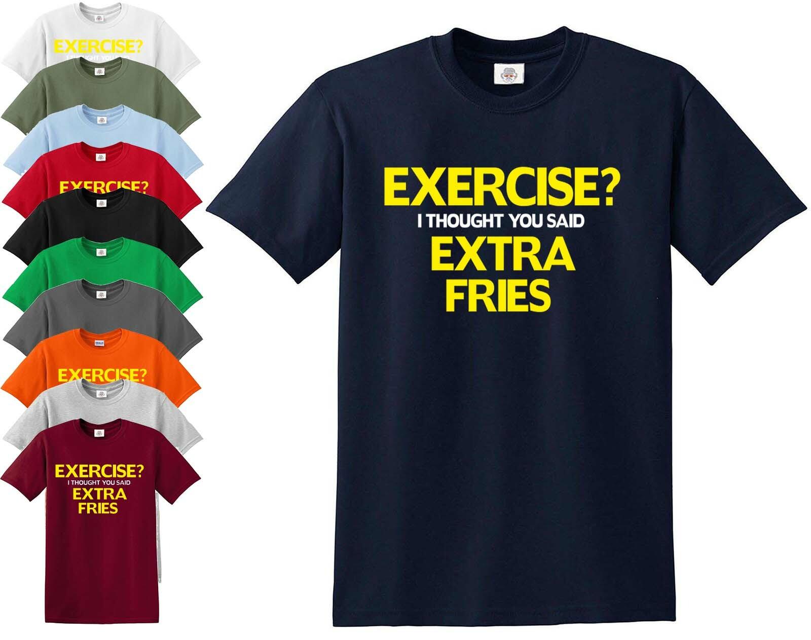 EXERCISE I THOUGHT YOU SAID EXTRA FRIES FUNNY T-shirt Gift Joke Novelty S5XL L