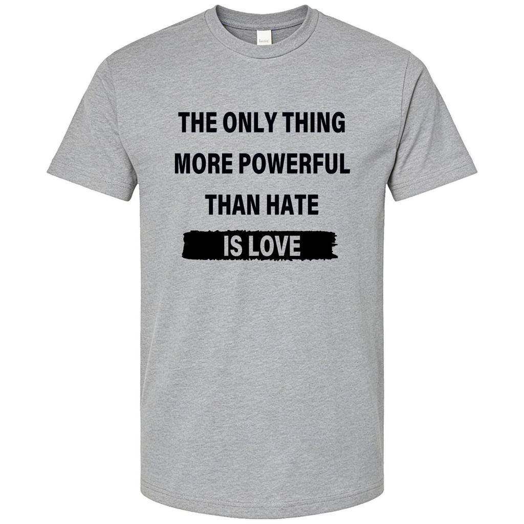 The Only Thing More Powerful Than Hate is Love T-Shirt Love is Greater Than Hate Shirt Unisex Casual Graphic Tee Tops