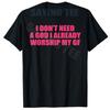 I Dont Need A God IAlready Worship My Gf Funny Quote TShirt Y2k Boyfriend BF Novelty Gift Humor Personalized Sarcastic Tee