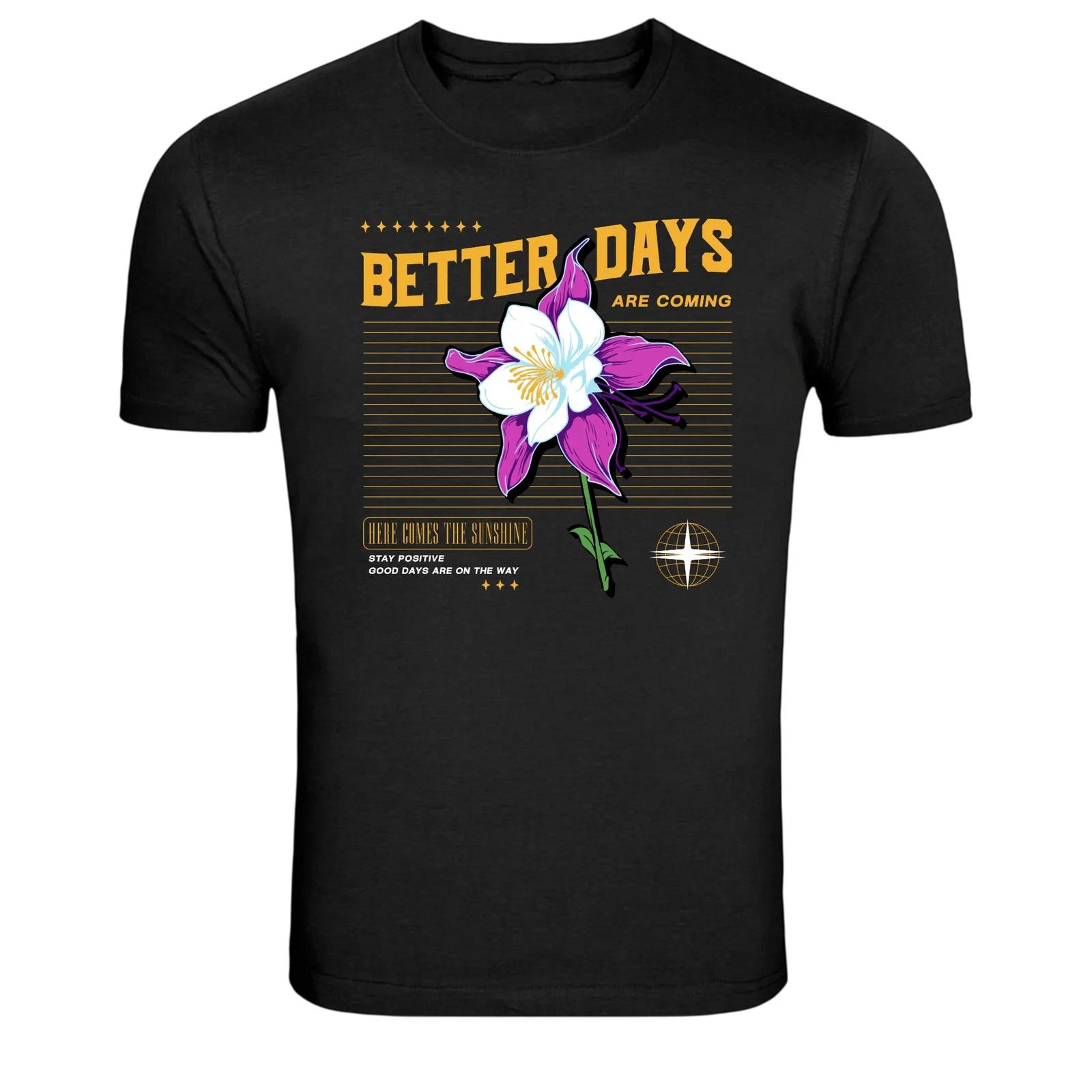 

Better Days Are Coming Flower Positive Quote Graphic Tee S