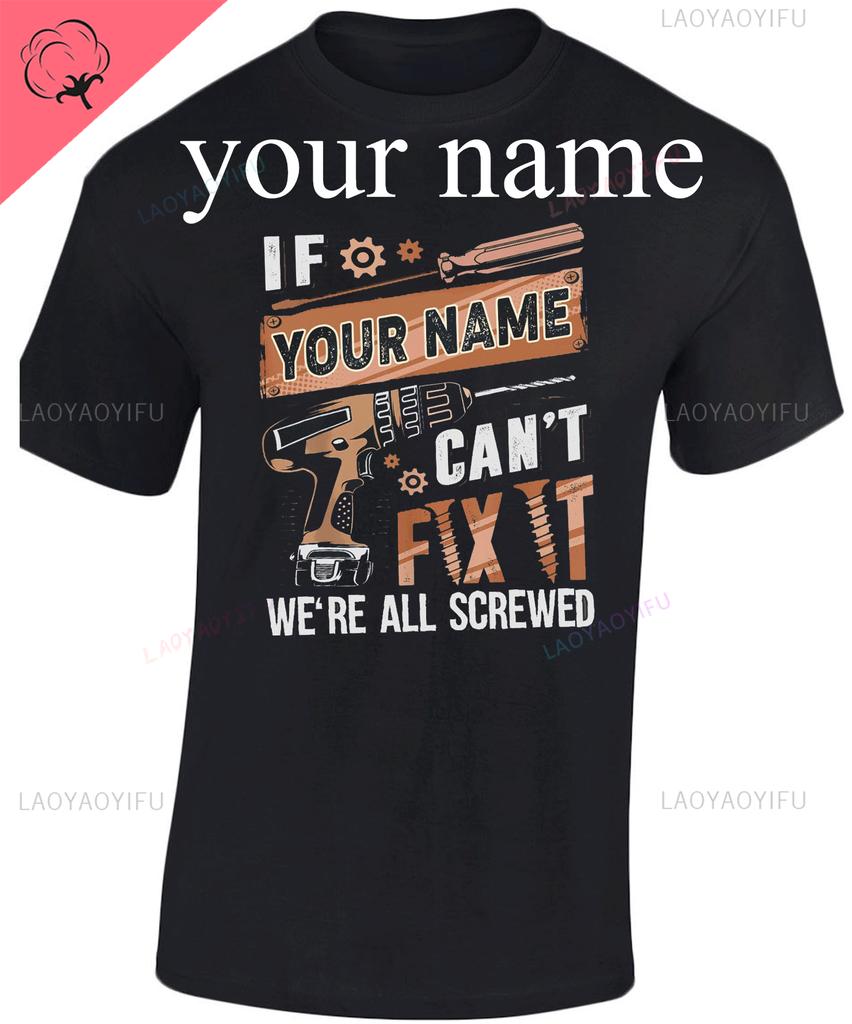 Personalizado ¡Si el nombre personalizado no puede arreglarlo! Estamos Todos Jodidos Camiseta Manitas Camiseta El Martillo Mecánico Regalo Abuelo Hombres Camiseta