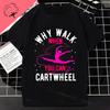 Why Walk When You Can Cartwheel Tumbling Funny Girl Gift Tshirt Pure Cotton Shortsleev Outdoor Clothing Y2k Top