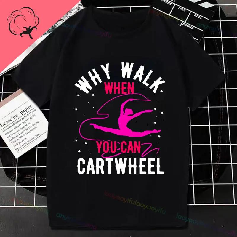 Why Walk When You Can Cartwheel Tumbling Funny Girl Gift Tshirt Pure Cotton Shortsleev Outdoor Clothing Y2k Top