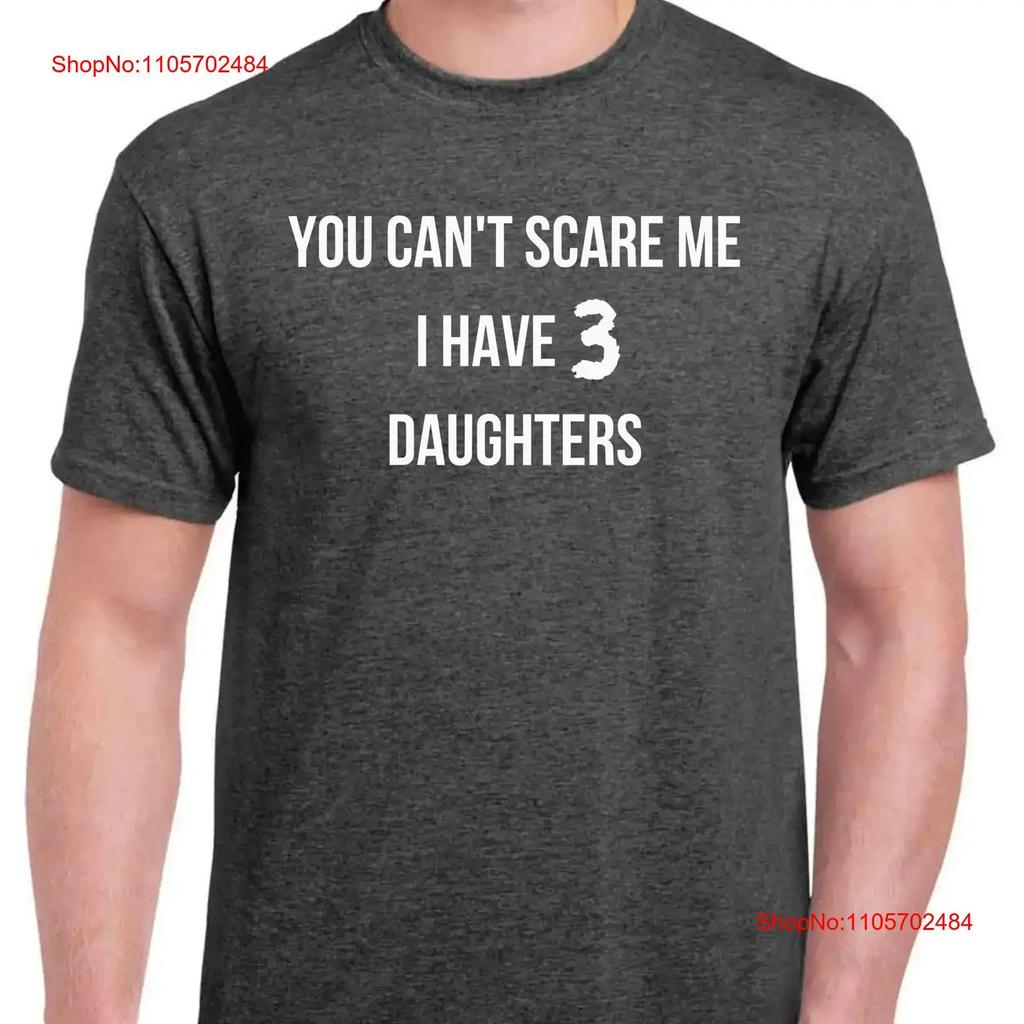 Funny Dad of T Shirt Fathers Day You cant scare me I have three daughters vintage Washed streetwear Stretched Comfortable