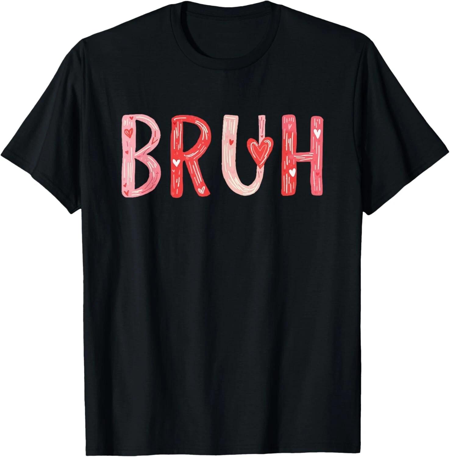 BRUH valentines day heart humor Meme men women Graphic T- Shirt 3XL