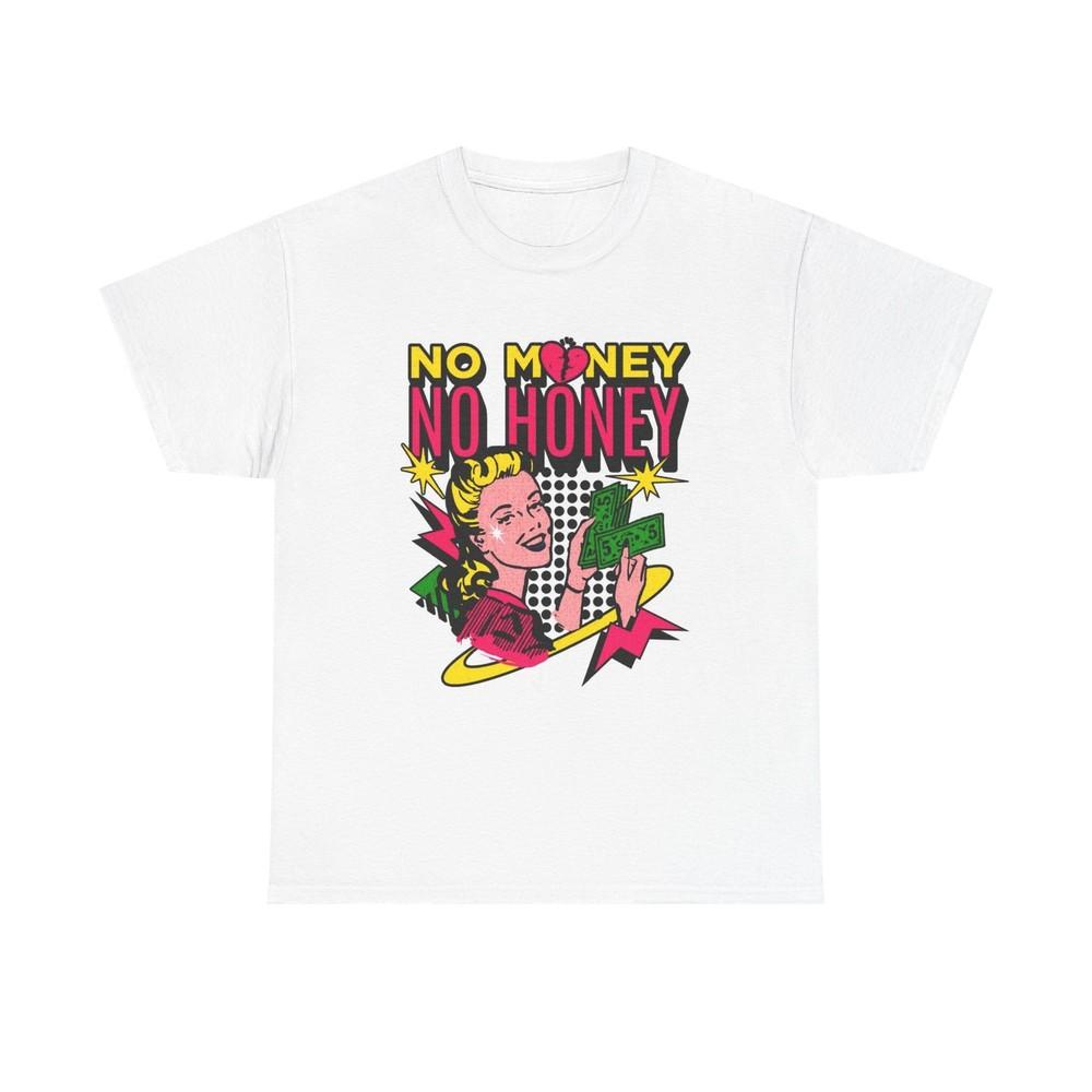No Money No Honey Funny Graphic T Shirt Retro Unisex Heavy Cotton Tee