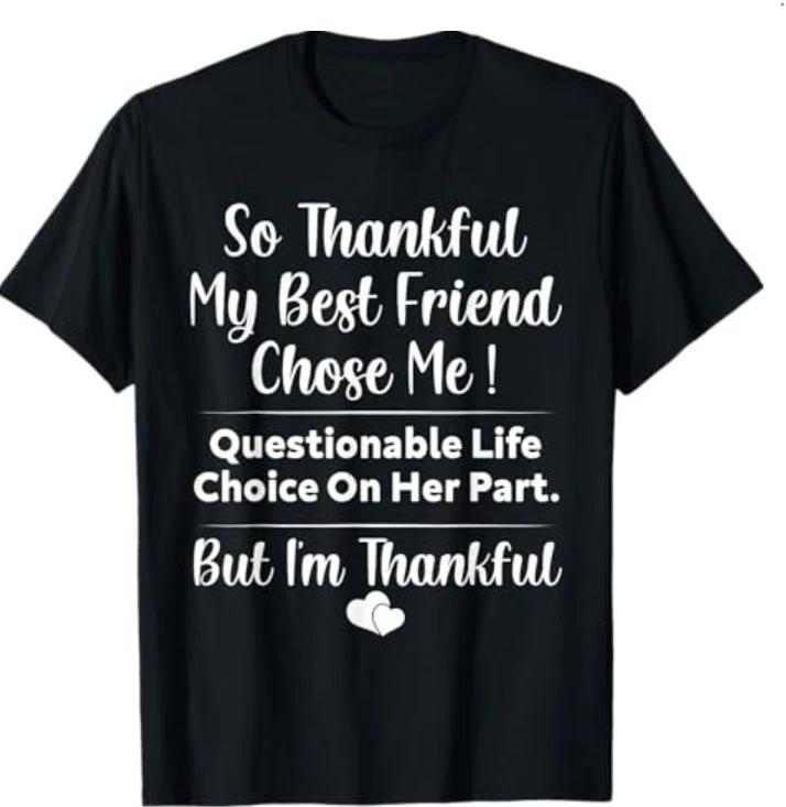 so Thankful My Best Friend Chose me Questionable Life Choice T-Shirt XL