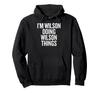 I'M WILSON DOING WILSON THINGS Funny and Unique Hoodie