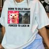 Born To Dilly Dally Forced To Lock In Shirt, Funny Cursed Cat Meme Shirt Unisex T-Shirt
