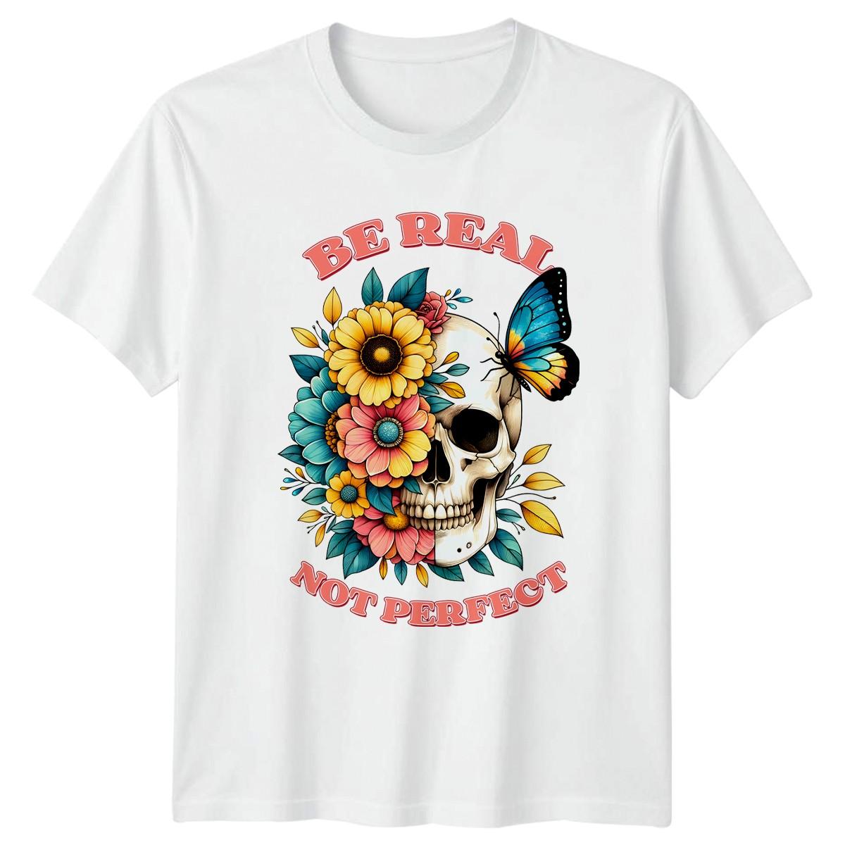 Be Real Not Perfect T-Shirt Floral Skull Lifestyle Birthday Gift For Him And Her XL