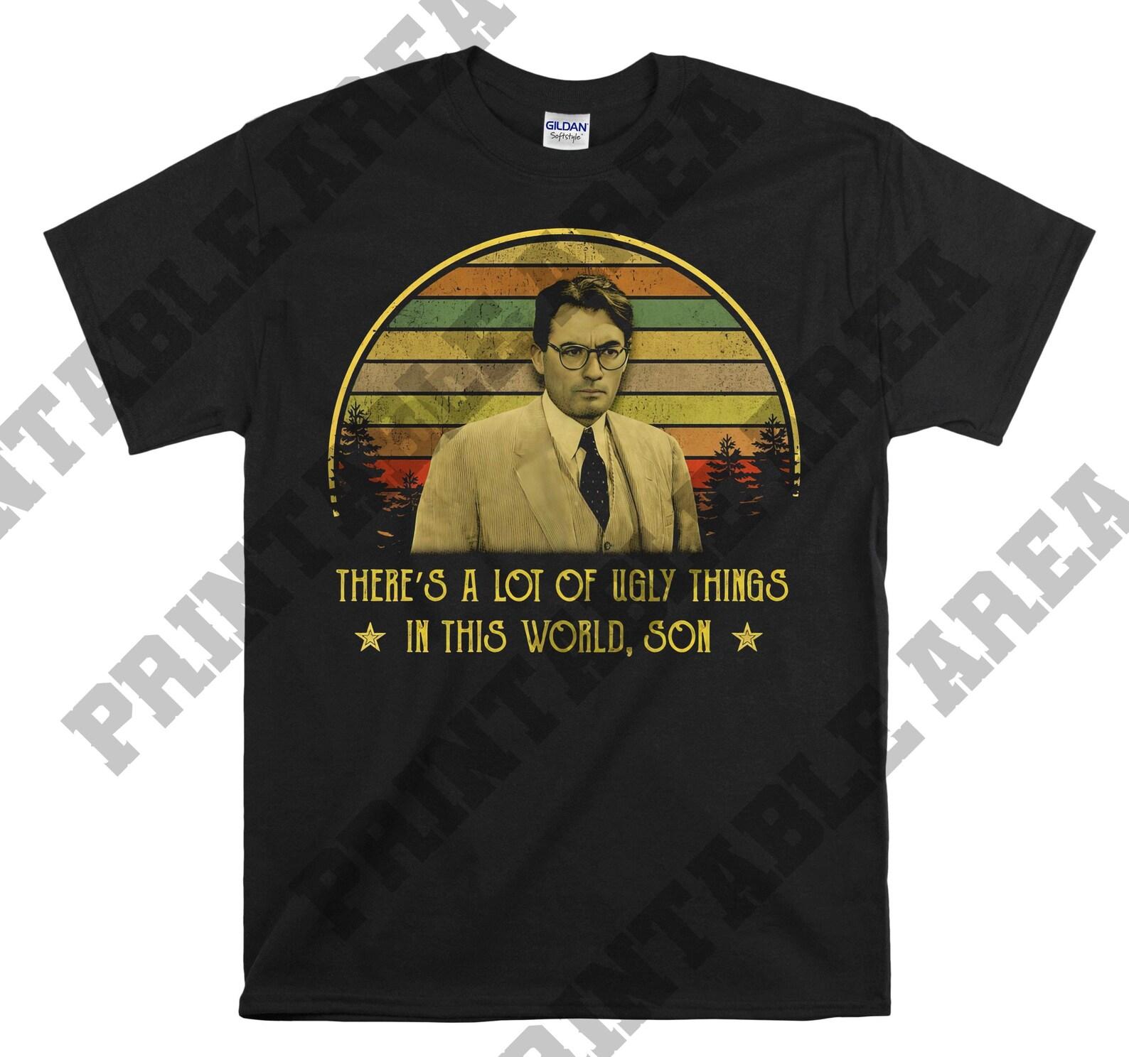 To Kill A Mockingbird Atticus Finch There’s A Lot Of Ugly Things In This World Son Vintage Men Unisex T shirt, T shirt, T shirt MO528 4XL