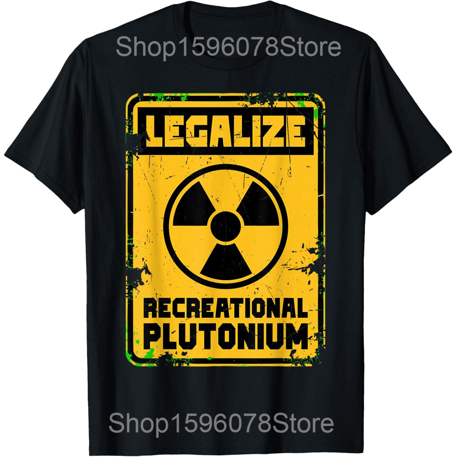 Legalize Recreational Plutonium Funny Science T Shirts Men Cotton Humor Streetwear Tee Shirt Short Sleeve Unisex Loose Clothing S