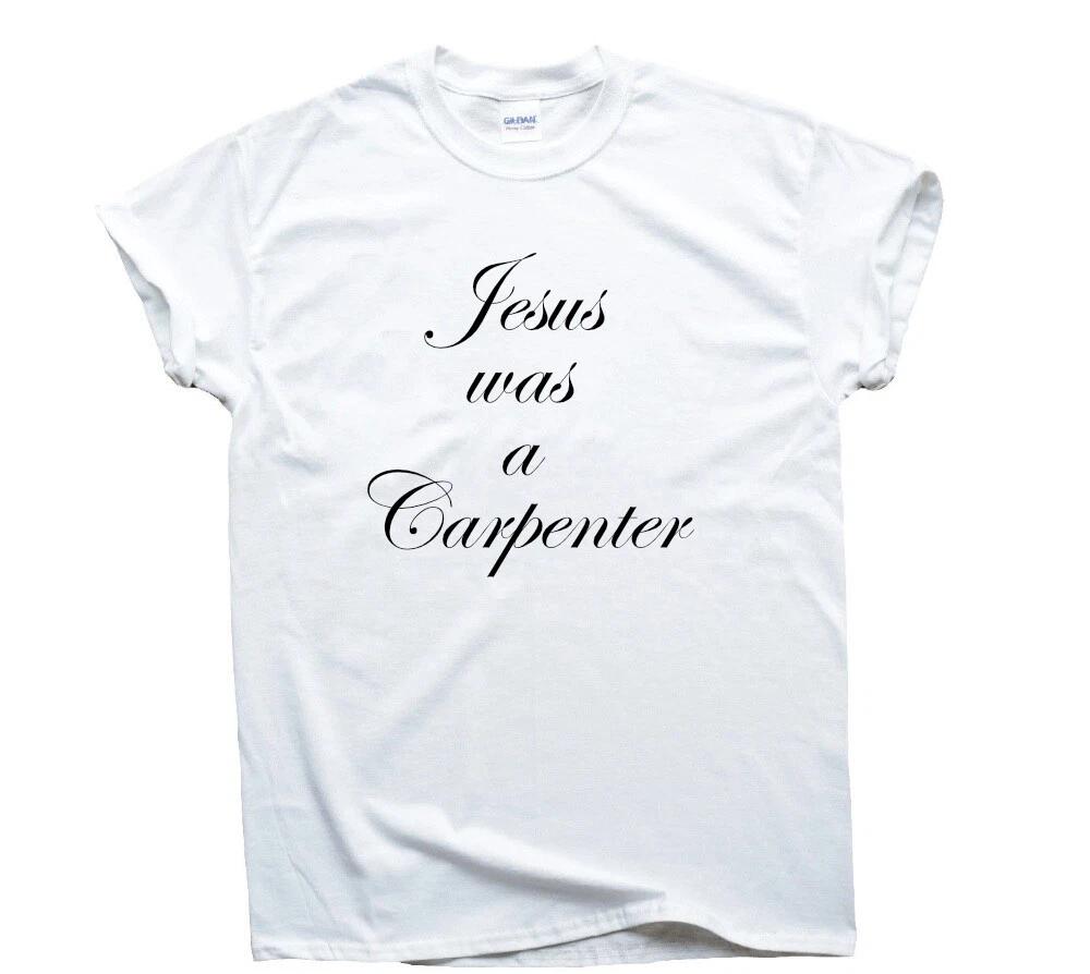 

Jesus Was A Carpenter T-Shirt Funny Catholic Christian Wood Work Quote Craftsman L