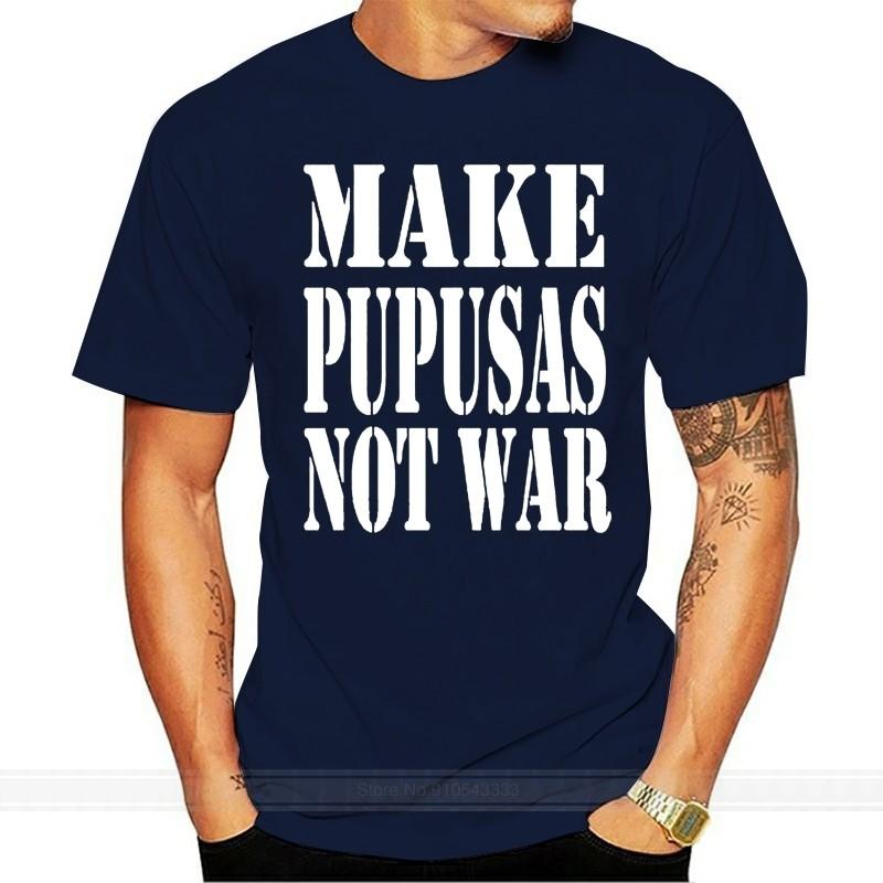 

Make Pupusas Not War TShirt El Salvador Salvadorian Love Size S5XL cotton tshirt men summer fashion tshirt euro size S