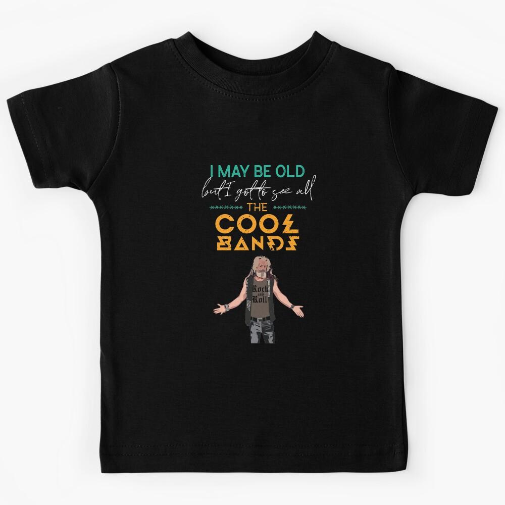 I May Be Old But I Got To See All The Cool Bands Rock  Kids T-Shirt 130