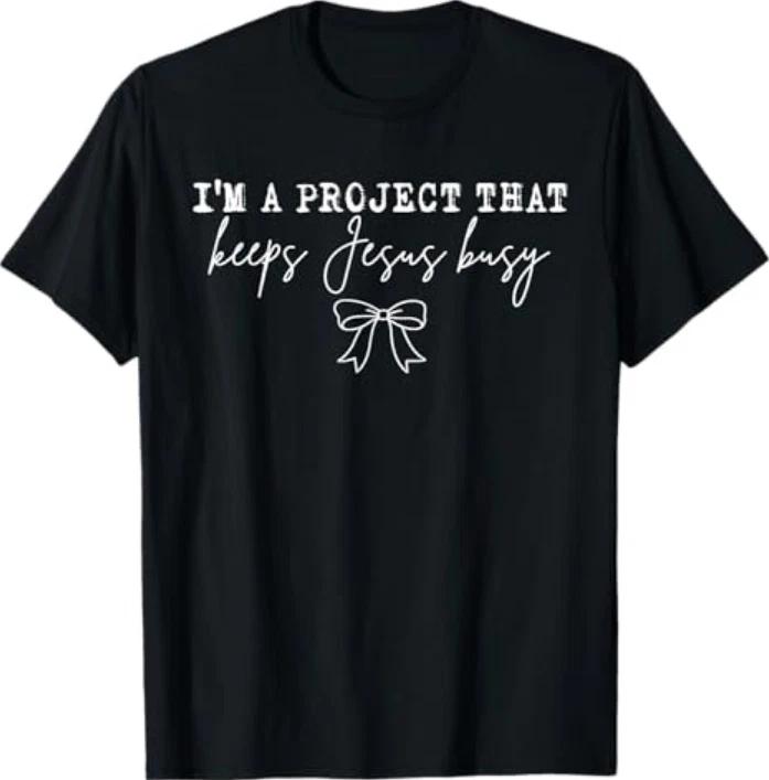 Im A Project That Keeps Jesus Busy Christian Humor Tshirt S
